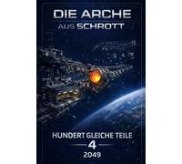 Die Arche aus Schrott-Band 4: Hundert gleiche Teile (2049)