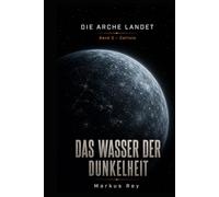 Die Arche landet: Band 3 - Callisto: Das Wasser der Dunkelheit