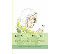 Die Archetypinnen: Die Weisheit der inneren Vielfalt