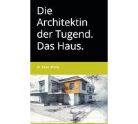 Die Architektin der Tugend: Das Haus