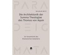 Die Architektonik der Summa Theologiae des Thomas von Aquin: Zur Gesamtsicht des thomasischen Gedankens: 18