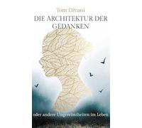 Die Architektur der Gedanken: oder andere Ungereimtheiten im Leben