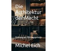 Die Architektur der Macht: Ordnung als Führungsprinzip