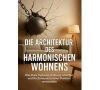 Die Architektur des Harmonischen Wohnens: Wie klare Systeme Ordnung schaffen und Ihr Zuhause in einen Ruheort verwandeln