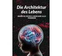 Die Architektur des Lebens: Warum die ersten 6 Lebensjahre alles verändern