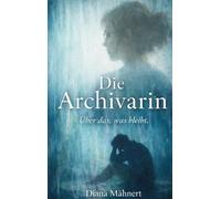 Die Archivarin: Über das, was bleibt: 1