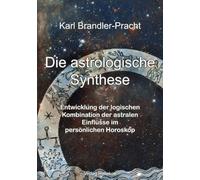 Die astrologische Synthese: Entwicklung der logischen Kombination der astralen Einflüsse im persönlichen Horoskop