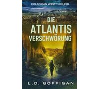 Die Atlantis Verschwörung: Ein Adrian West Thriller