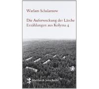 Die Auferweckung der Lärche: Erzählungen aus Kolyma 4