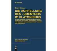 Die Aufhellung Des Judentums Im Platonismus: Zu Den Judisch-platonischen Quellen Des Deutschen Idealismus, Dargestellt Anhand Der Rezeption Des Philon Von Alexandria Bei Hegel: 137