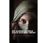 Die Augen lächeln doch das Herz weint: Zitate, Sprüche und Gedanken über Liebe, Hoffnung und Trennungsschmerz