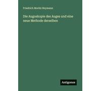 Die Augoskopie des Auges und eine neue Methode derselben