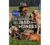 Die Ausbildung des Jagdhundes: Der Leitfaden für die jagdliche Erziehung