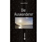 Die Auswanderer: Eine wilde Reise durchs 19. und 20. Jahrhundert von Goch über Berlin, Rotterdam und Portugal nach Jamaika