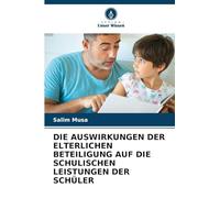 DIE AUSWIRKUNGEN DER ELTERLICHEN BETEILIGUNG AUF DIE SCHULISCHEN LEISTUNGEN DER SCHÜLER