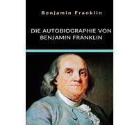Die Autobiographie von Benjamin Franklin