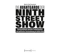 Die Avantgarde der Ninth Street Show: Kunstschaffende zwischen Freiheitsmythos und politischer Vereinnahmung im Kalten Krieg (Histoire)