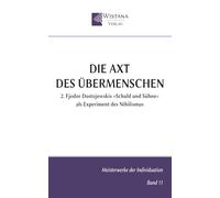 Die Axt des Übermenschen: 2. Fjodor Dostojewskis »Schuld und Sühne« als Experiment des Nihilismus