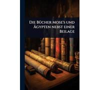 Die BÃ1/4cher Mose's und Ägypten nebst einer Beilage