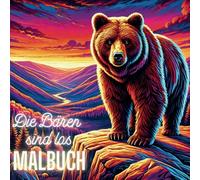 Die Bären sind los: Alltagsflucht - Malbuch zum Entspannen und Relaxen: Malbuch für Erwachsene| Tiermalbuch |Entspannen| Relaxen | Achtsamkeit|