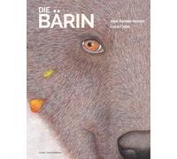 Die Bärin: Ein poetisches Bildbuch über das Wunder des Lebens.