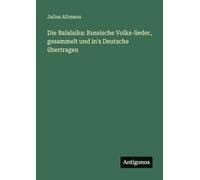 Die Balalaika: Russische Volks-lieder, gesammelt und in's Deutsche übertragen