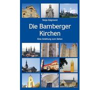 Die Bamberger Kirchen: Eine Anleitung zum Sehen