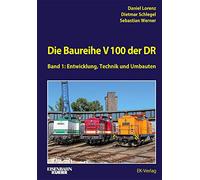 Die Baureihe V 100 der DR - Band 1: Entwicklung, Technik, Umbauten