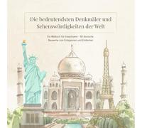 Die bedeutendsten Denkmäler und Sehenswürdigkeiten der Welt: Ein Malbuch für Erwachsene - 50 ikonische Bauwerke zum Entspannen und Entdecken