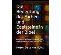 Die Bedeutung der Farben und Edelsteine in der Bibel: Eine prophetische Offenbarung über das Ephod, Josefs Gewand und die sieben Geister Gottes