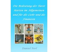 Die Bedeutung der Tarot Karten im Allgemeinen und für die Liebe und die Finanzen