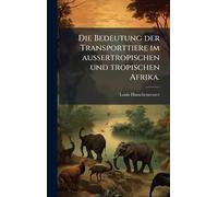 Die Bedeutung der Transporttiere im aussertropischen und tropischen Afrika.