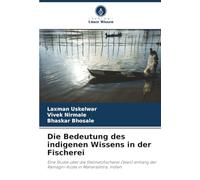 Die Bedeutung des indigenen Wissens in der Fischerei: Eine Studie über die Stellnetzfischerei (Wan) entlang der Ratnagiri-Küste in Maharashtra, Indien