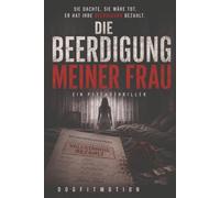 Die Beerdigung meiner Frau: Ein Psychothriller über Erinnerung, Manipulation und tödliches Misstrauen