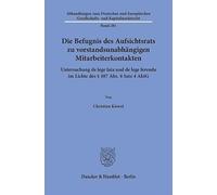 Die Befugnis des Aufsichtsrats zu vorstandsunabhängigen Mitarbeiterkontakten: Untersuchung de lege lata und de lege ferenda im Lichte des § 107 Abs. 4 Satz 4 AktG