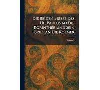 Die Beiden Briefe Des Hl. Paulus an Die Korinther Und Sein Brief an Die Roemer