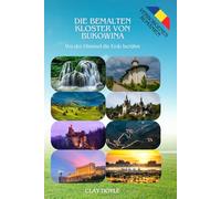 DIE BEMALTEN KLOSTER VON BUKOWINA: Wo der Himmel die Erde berührt