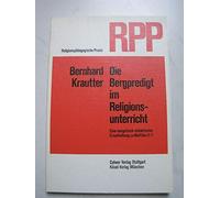 Die Bergpredigt im Religionsunterricht. Eine exegetisch-didaktische Erschließung zu Mattäus 5-7. (=Religionspädagogische Praxis Nr. 12).