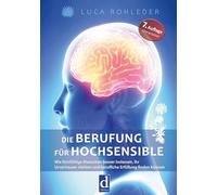 Die Berufung für Hochsensible: Wie feinfühlige Menschen besser loslassen, ihr Urvertrauen stärken und berufliche Erfüllung finden können.