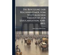 Die Besetzung der ReichsbistÃ1/4mer, vom Westfälischen Frieden bis zur Säkularisation, 1648-1803.