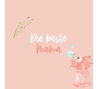 Die beste Mama - Ein persönliches Fotoalbum zum Ausfüllen & Verschenken: Liebevolles Erinnerungsbuch mit 72 Seiten zum Eintragen, Fotos einkleben & Danke sagen