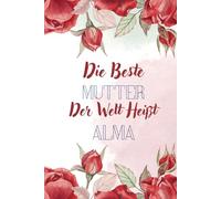 Die beste Mutter der welt heißt Alma: Personalisiertes Namens Notizbuch für Alma | Tolles Geschenk für Alma | Liniertes Notizbuch für Mütter und frischgebackene Mütter