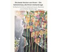 Die beste Version von Ihnen : Die Geheimnisse, die Ihnen niemand sagt: Einfache Schritte zu Selbstvertrauen, Resilienz und erfüllten Beziehungen