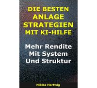 Die Besten Anlagestrategien Mit KI-Hilfe: Mehr Rendite mit System und Struktur