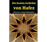 Die besten Gedichte von Hafez: Mit gereimter Übersetzung im Ghazal-Stil - Hafez Gedichte in Deutsch und Farsi