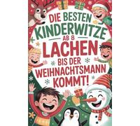 Die besten Kinderwitze ab 8 - Lachen bis der Weihnachtsmann kommt!: Das lustige Beschäftigungsbuch für Erstleser - ein Weihnachtsgeschenk für Kinder, ... Scherzfragen & Lachspaß zur Weihnachtszeit