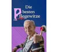 Die besten Pflegewitze - Vorsicht Bewohner!: Witzebuch, Geschenkbuch für Pflegekräfte oder Krankenschwestern