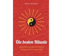 Die besten Rituale: Tägliche Impulse für Glück, Erfolg und Achtsamkeit