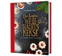 Die besten Weihnachtskekse: 111 himmlische Rezepte. So gelingen Vanillekipferl, Lebkuchen, Zimtsterne, Spritzgebäck und Co.!