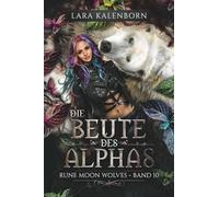 "Die Beute des Alphas" (Rune Moon Wolves 10): Ein Wolf-Gestaltwandler-Liebesroman